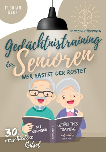 Gedächtnistraining für Senioren: Für einen fitten Geist im Alter - Denksportübungen, die Erinnerungen, Fantasie und Kreatives, sowie logisches und ... Konzentrationsübungen verbinden. Farbdruck