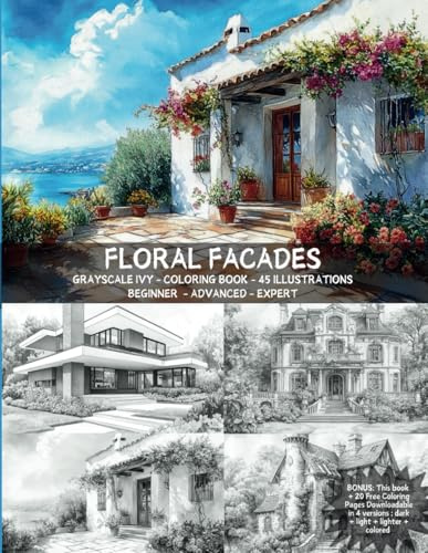 Floral Facades - 45 Coloring Pages - Adults Coloring Book - Grayscale Drawings + 4 PDF Downloadable - Stress Relief - Greyscale - Relaxing: Large US ... Fun and relaxation guaranteed.