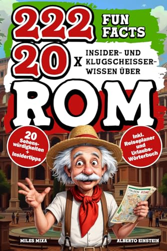 222 FunFacts 20x Insider- und Klugscheißerwissen über Rom: Der etwas andere Reiseführer für deine Rom Reise das Geschenk für Romfans. Inklusive Reiseplaner und Urlaubswörterbuch