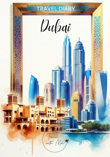 Dubai Travel Diary: Travel Journal Old and New – Plan Your Dubai Vacation. Notebook to Preserve Unforgettable Travel Memories and Highlights! Perfect ... UAE / Vereinigte Arabische Emirate VAE)