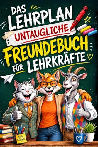 Das Lehrplan untaugliche FREUNDEBUCH für Lehrkräfte: Zwischen Kreide, Chaos und Kaffeepause. Für Schüler ungeeignet | Lustiges Geschenkbuch für Lehrer