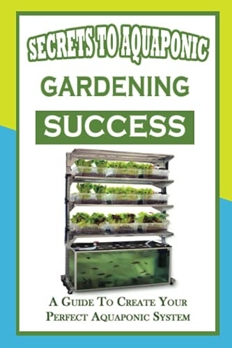 Secrets To Aquaponic Gardening Success: A Guide To Create Your Perfect Aquaponic System: Basic Accessories For Aquaponics Systems