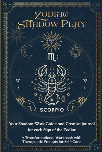 Zodiac Shadow Play: Your Shadow-Work Guide and Creative Journal for each Sign of the Zodiac—A Transformational Workbook with Therapeutic Prompts for Self-Care