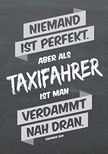 Taxifahrer Buchkalender 2021 im Format A5 - Niemand ist perfekt, aber als Taxifahrer ist man verdammt nah dran - Kalender 2021: dein Terminplaner, ... für jeden Taxifahrer, 1 Woche = 2 Seiten