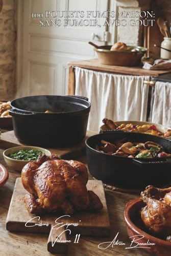 100 poulets fumés maison: sans fumoir, avec goût: Techniques domestiques pour des saveurs de smoking authentiques