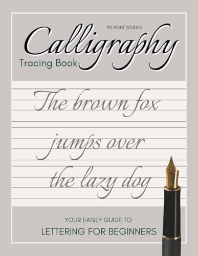 Calligraphy Tracing Book for Beginners: A easily Guide to Beautiful Handwriting and Lettering Practice: modern calligraphy, cursive writing, or brush ... practice pages to refine your skills.