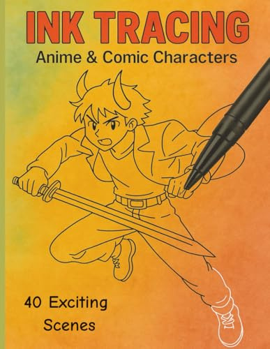Ink Tracing: Anime & Comic Characters: 40 Exciting Action Scenes and Poses with Comic and Anime Characters