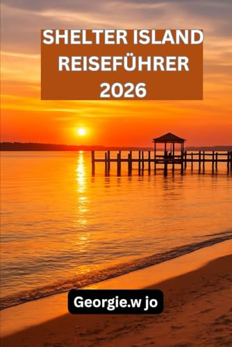 SHELTER ISLAND REISEFÜHRER 2026: Entdecken Sie die stille Magie des verborgenen Paradieses von Long Island – wo Natur, Ruhe und zeitloser Küstencharme auf Sie warten