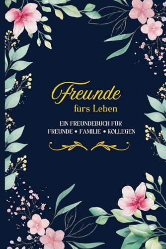 Freunde fürs Leben: Ein Freundebuch für Erwachsene - wo Humor und Ernsthaftigkeit sich die Hand geben und eine bleibende Erinnerung für immer ... Erinnerungsalbum - Das perfekte Geschenk