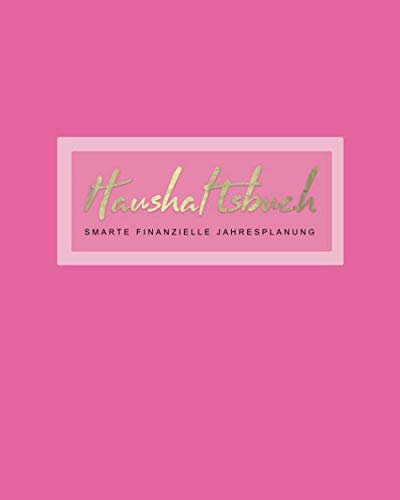 Haushaltsbuch Smarte Finanzielle Jahresplanung: Mit übersichtlichen Tabellen einfachen Eintragen der Ein- und Ausgaben | Rosa (Finanzplaner, Band 1)