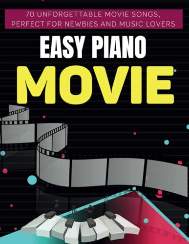 Easy Piano Movie: 70 Unforgettable Movie Songs, Perfect for Newbies and Music Lovers