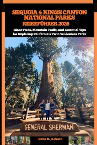 SEQUOIA & KINGS CANYON NATIONAL PARKS REISEFÜHRER 2026: Giant Trees, Mountain Trails, and Essential Tips for Exploring California’s Twin Wilderness ... THE GLOBAL( Discovering traiol of a lifetime)