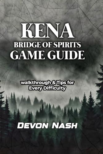 KENA: BRIDGE OF SPIRITS GAME GUIDE: Walkthrough & Tips for Every Difficulty