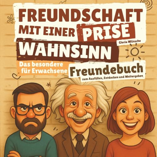 Freundschaft mit einer Prise Wahnsinn: Das besondere Freundebuch für Erwachsene – zum Ausfüllen, Entdecken und Weitergeben