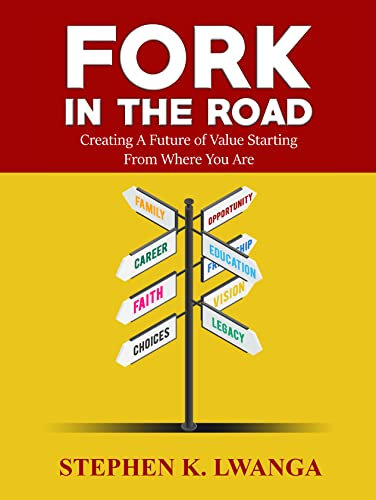 Fork In The Road: Creating A Future of Value Starting from Where You Are