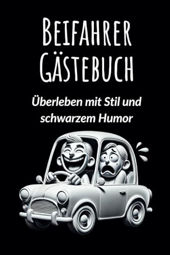 Beifahrer-Gästebuch: Überleben mit Stil und schwarzem Humor: Für alle Mitfahrer, die schwarzen Humor und unvergessliche Fahrmomente lieben.