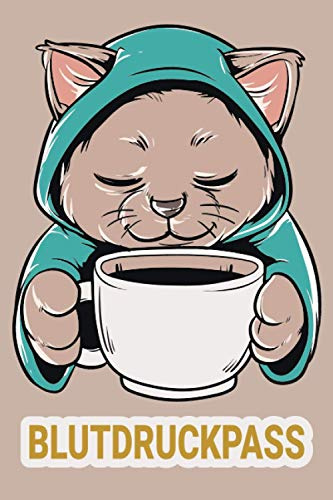 Blutdruckpass: Blutdruck Tagebuch für Deine täglichen Blutdruckwerte. Es können Datum, Uhrzeit, Blutdruck, Puls sowie Bemerkungen notiert werden / Katze Kaffee Katzenmama