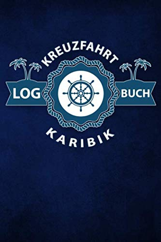 Kreuzfahrt Logbuch Karibik: Tagebuch für eine Karibik Kreuzfahrt. Reisetagebuch für 60 Reisetage auf dem Schiff für Urlaub Reiseerinnerungen der ... Abschiedsgeschenk als Buch oder Zubehör für e
