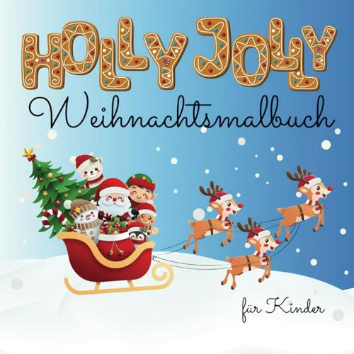 Holly Jolly Weihnachtsmalbuch – Spaß für Mädchen und Jungen ab 4: Weihnachtsmann, Rentiere, Schneemann, Tannenbaum, Geschenke und mehr!: ... für die Adventszeit & Weihnachten, Geschenk