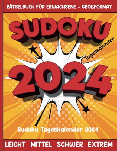 Sudoku Tageskalender 2024 – Rätselbuch für Erwachsene - Großformat – Mittel Schwer Extrem: Ein Rätsel pro Tag an 365 Tagen des Jahres 2024 – ... ideale Geschenk zu Silvester und Weihnachten