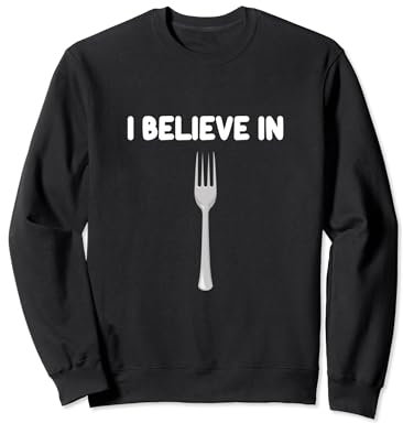 I Believe in Forks Eating Ustensile Cuisine Culinaire Cuisine Sweatshirt