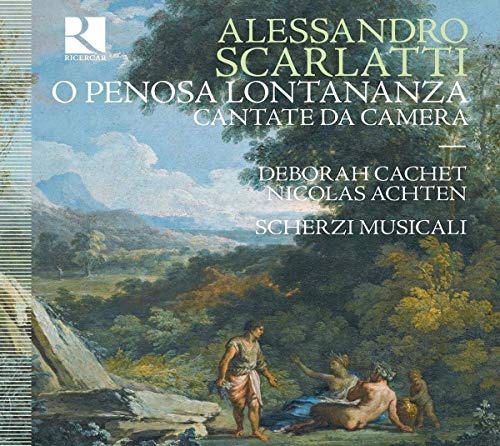 A. Scarlatti: O Penosa Lontananza; Cantate da Camera