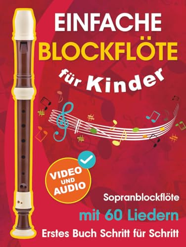 Einfache Blockflöte für Kinder + Video und Audio: Einsteiger-Blockflöte für Kinder und Jugendliche mit 60 Liedern. Erstes Buch Schritt für Schritt