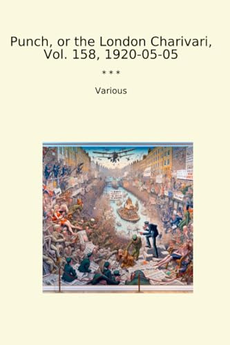 Punch, or the London Charivari, Vol. 158, 1920-05-05 (Classic Books)