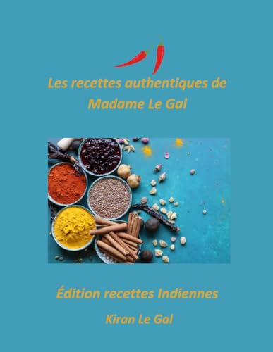 Les recettes authentiques de Madame Le Gal: Édition recettes Indiennes
