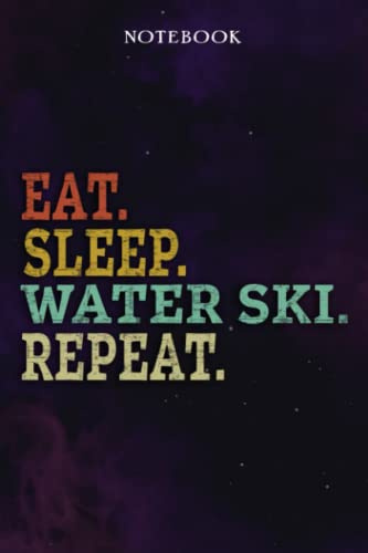 Water Ski Inspirational Gifts for Women Lined Journal - Eat Sleep Water Ski Repeat: Gift Idea for Proud of You, Cheer Up, Coworker, Motivational, Best Friend, Her - Notebook Planner,Stylish Paperback