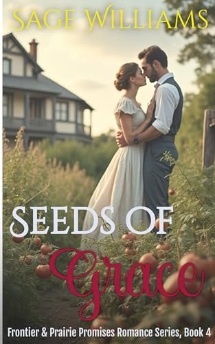 Seeds Of Grace: A Sweet Historical Western Romance Novella (Frontier and Prairie Promises Romance Series Book 4)