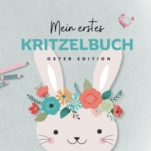 Kritzelbuch ab 1 Jahr – Oster Edition: Liebevoll gestaltetes Malbuch mit 50 kindgerechten Motiven zum Kritzeln und Ausmalen| Erstes Ausmalbuch für ... Motorik (über Frühling, Ostern & Osterhase)