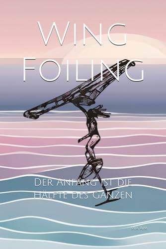 Wing Foiling: Der Anfang ist die Hälfte des Ganzen