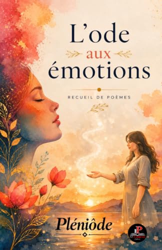 L'ODE AUX ÉMOTIONS - RECUEIL DE POÈMES ILLUSTRÉS - PLÉNIÔDE - El Padrino Éditions