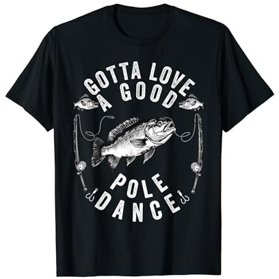 Gotta Love a Good Pole Dance Lustig Angeln Ehemann Männer T-Shirt