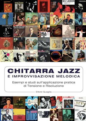 CHITARRA JAZZ E IMPROVVISAZIONE MELODICA: Esempi e studi sull’applicazione pratica di Tensione e Risoluzione