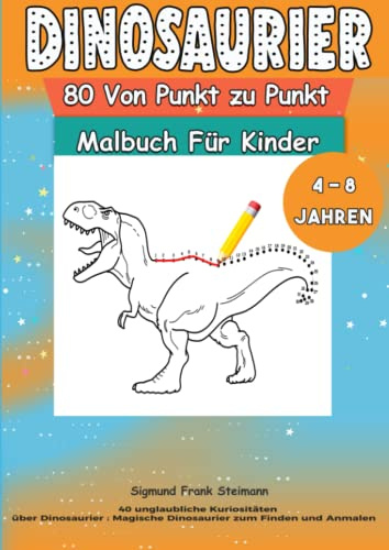 80 Von Punkt zu Punkt Dinosaurier für Kinder ab 4 bis 8 jahren und 40 unglaubliche Kuriositäten über Dinosaurier : magische dinosaurier zum finden und anmalen
