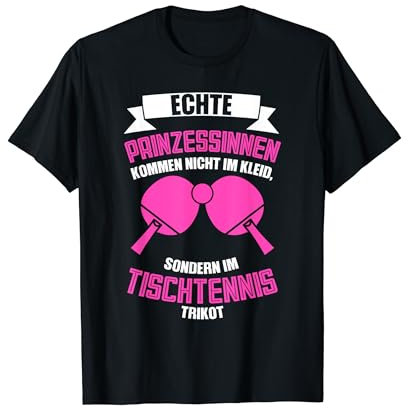 echte Prinzessinnen kommen nicht im Tischtennis Trikot Tisch T-Shirt