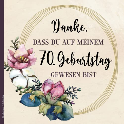 Gästebuch zum 70. Geburtstag: Geburtstagsgeschenk 70 Jahre ein Gaestealbum für Frauen zum Siebzigsten das Eintragalbum für Gäste die schöne Idee zum 70sten Jahrestag für die 70ten Geburtstagsfeier