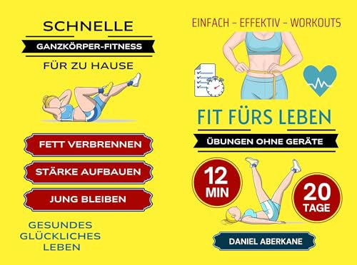EINFACH – EFFEKTIV – WORKOUTS – FIT FÜRS LEBEN: ÜBUNGEN OHNE GERÄTE - 12 MIN - 20 TAGE - SCHNELLE GANZKÖRPER-FITNESS FÜR ZU HAUSE