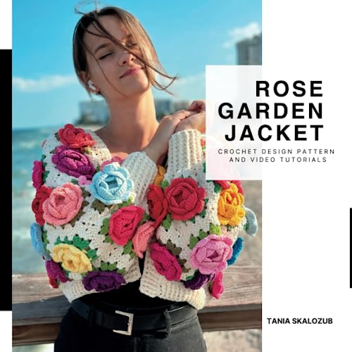 Rose Garden Jacket: Crochet design pattern and video tutorials