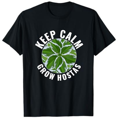 Hosta Plant Keep Calm Grow Hostas Shade Garden Lover T-Shirt