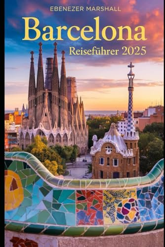 BARCELONA REISEFÜHRER 2025 (BARCELONA TRAVEL GUIDE 2025, Band 8)