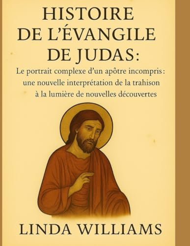 HISTOIRE DE L'ÉVANGILE DE JUDAS :: Le portrait complexe d'un apôtre incompris : une nouvelle interprétation de la trahison à la lumière de nouvelles découvertes