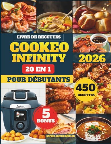 Livre De Recettes Cookeo Infinity 20 En 1 Pour Débutants: 450+ Recettes Rapides, Faciles et Savoureuses pour la Vapeur, l’Air Fry, les Plats One-Pot, ... Quotidien — Parfaites pour Toute la Famille