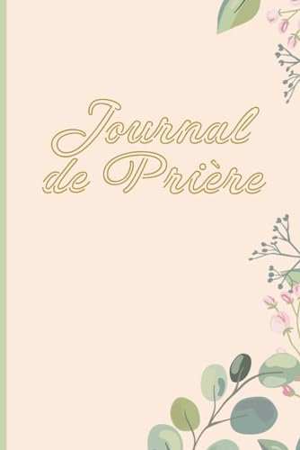 Journal de prière thème fleurs bordure verte, 200 pages, 15x22cm, pour noter vos prières, exaucements, miracles, témoignages hommes, femmes et enfants: Pour soi-même ou à offrir