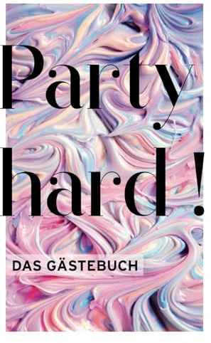 Party hard! Das etwas andere Party-Gästebuch mit Spaß-Faktor | Keine 0815 Fragen: Ideales Party-Freundebuch für jede Art von Party!