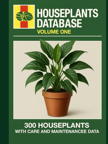 Houseplants Database: Volume 1: 300 Houseplants. 300 Fixes. The No-Fluff Indoor Plant Manual with Full-Page Diagnostics, Care Routines, and Field Notes. (The Houseplant Database series)