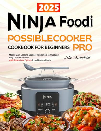 Ninja Foodi PossibleCooker PRO Cookbook for Beginners: Easy Crockpot Recipes with Gluten-Free Options for All Dietary Needs. Master Slow Cooking, Searing, and More with Simple Instructions!