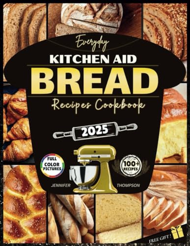 Everyday Kitchen Aid Bread Recipes Cookbook: Stand mixer guide to baking Easy Homemade Sourdough, Artisan, German, Gluten-free, Keto, Diabetic breads & more for Beginners
